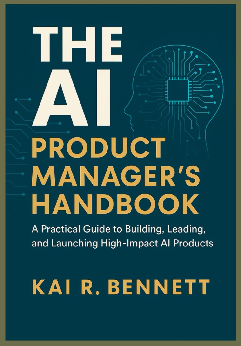 The AI Product Manager’s Handbook: A Practical Guide to Building, Leading, and Launching High-Impact AI Products