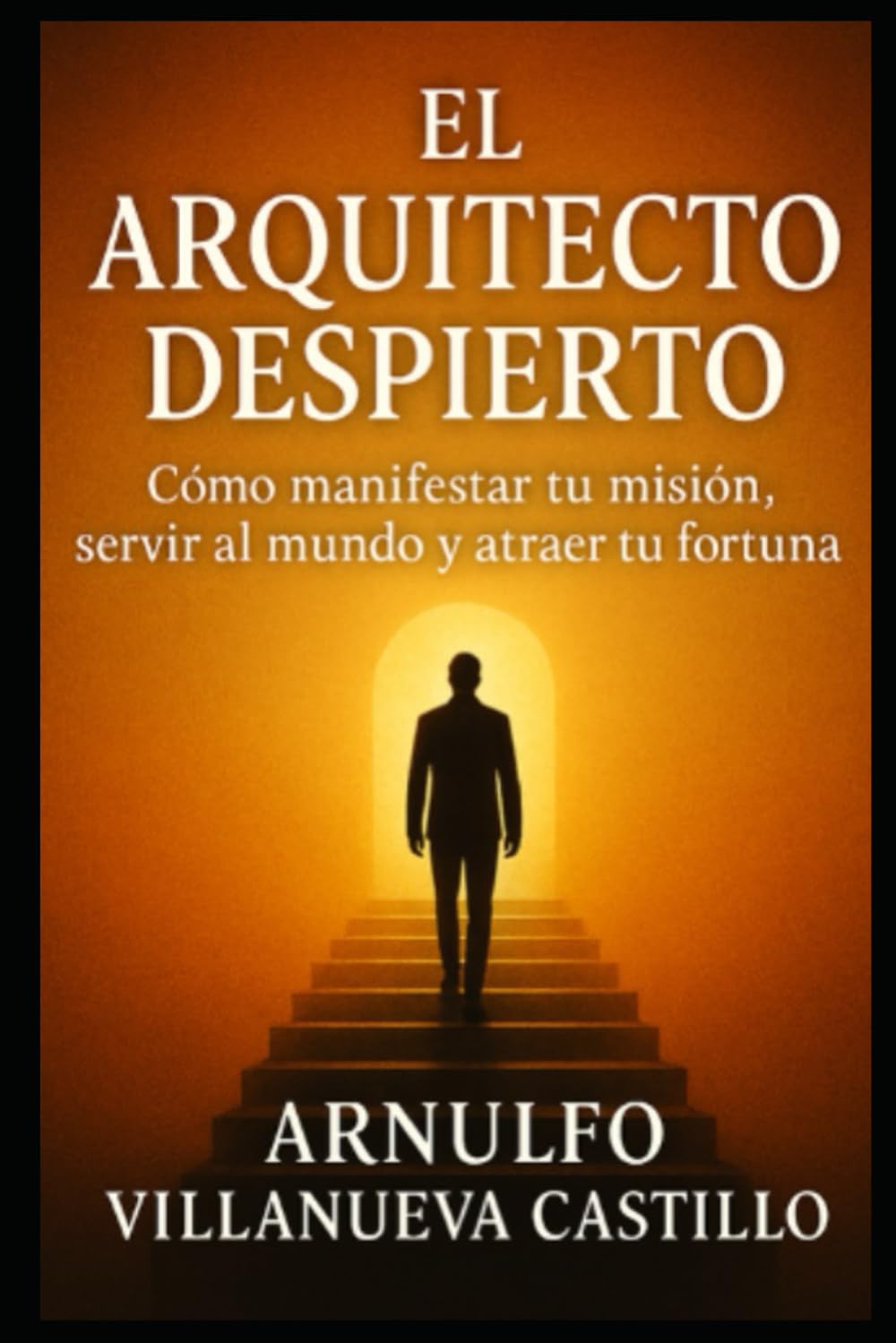 El Arquitecto Despierto: Cómo manifestar tu misión, servir al mundo y atraer tu fortuna