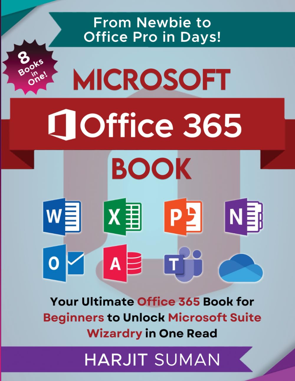 Microsoft Office 365 Book: Your Ultimate Office 365 Book for Beginners to Unlock Microsoft Suite Wizardry in One Read