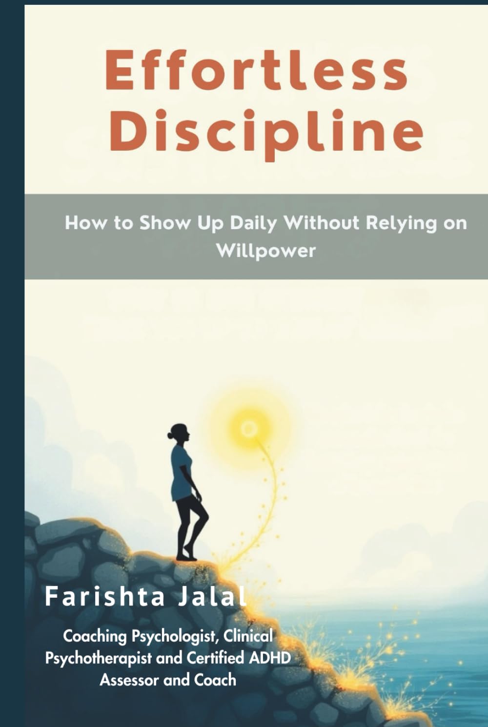 Effortless Discipline: How to Show Up Daily Without Relying on Willpower