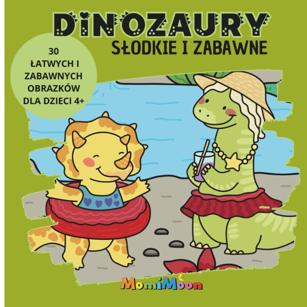 DINOZAURY SŁODKIE I ZABAWNE: 30 Łatwych i Zabawnych Obrazków dla Dzieci 4+