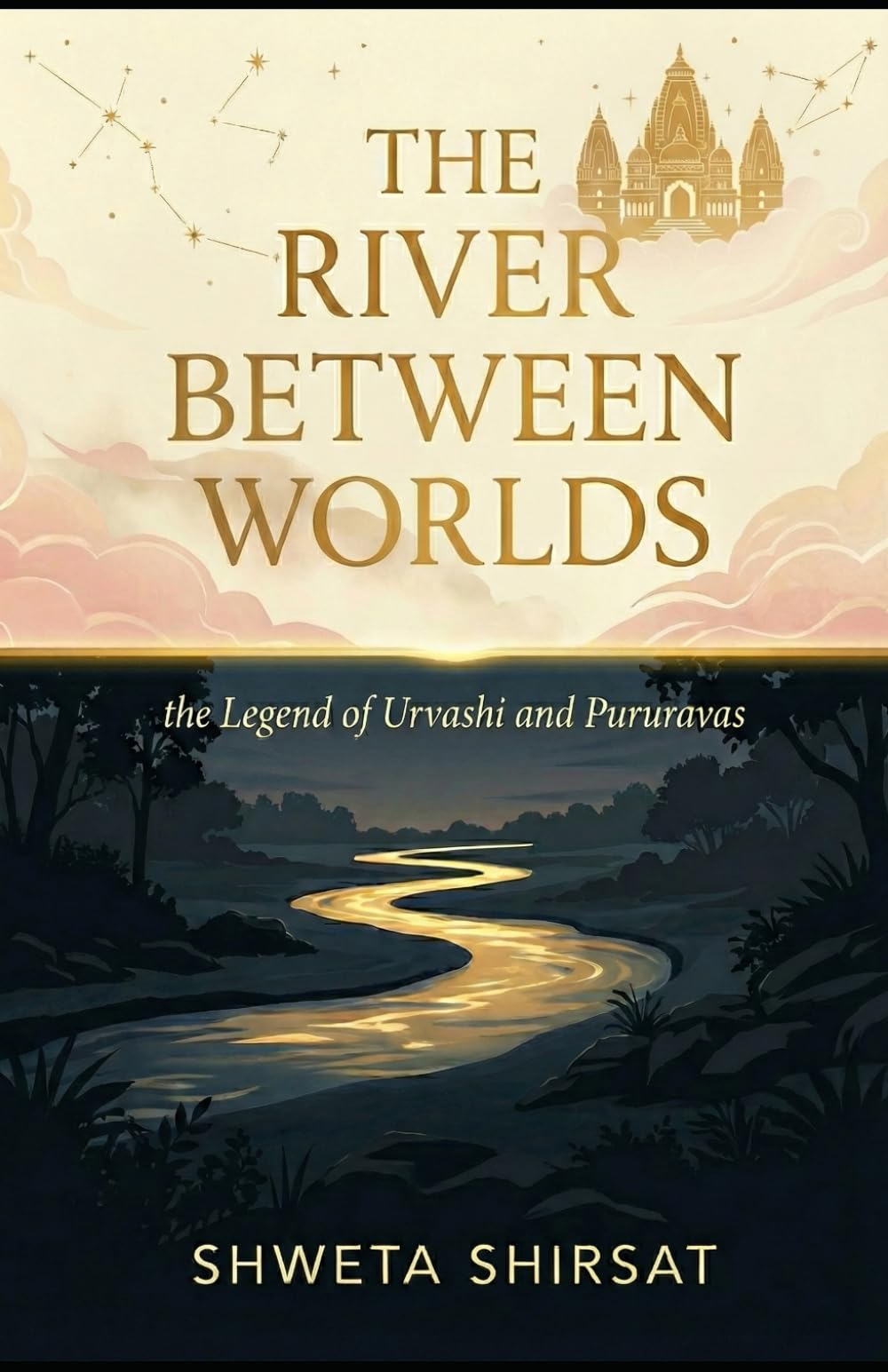 The River Between Worlds: the Legend of Urvashi and Pururvas (Indian Mythology Retold)