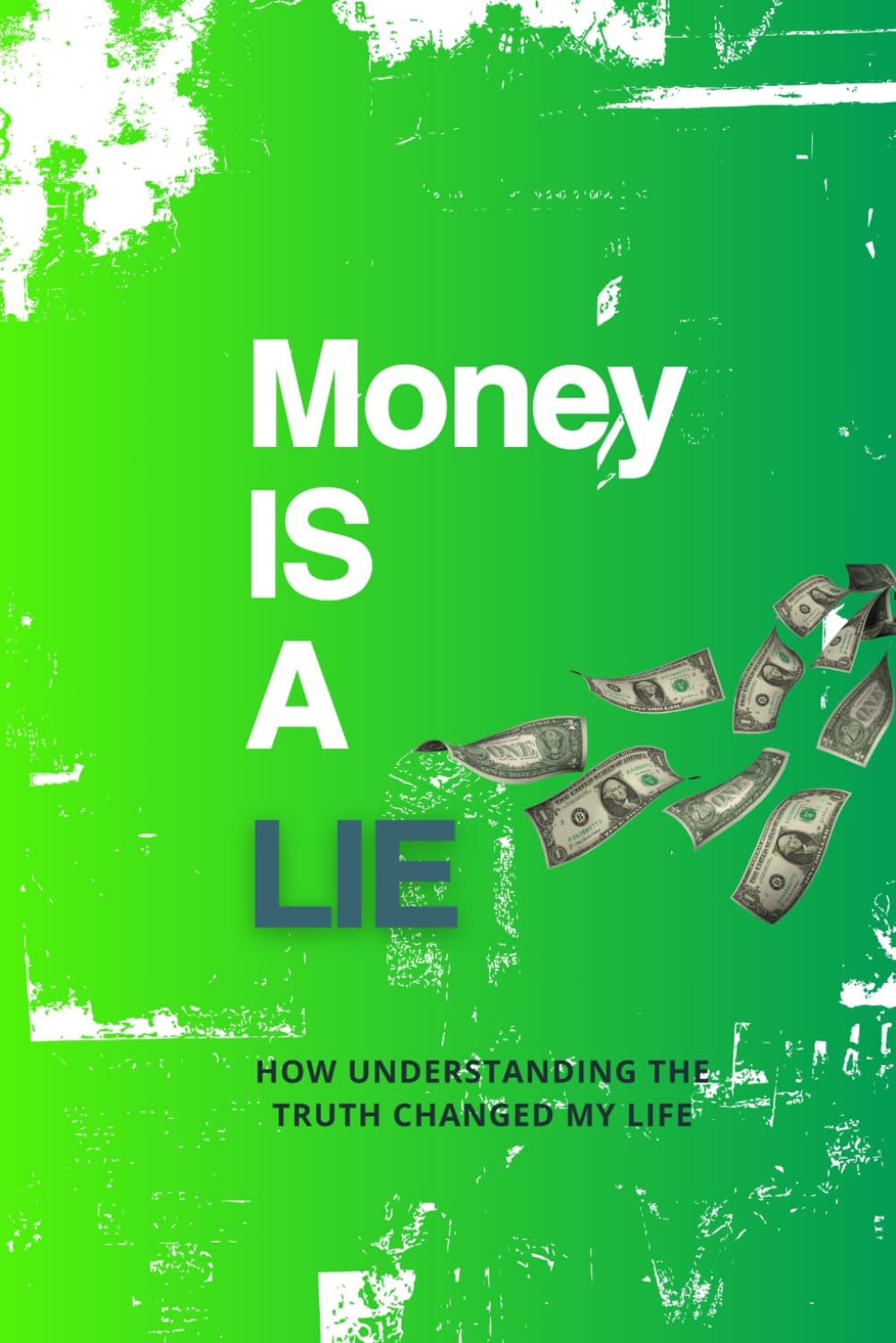 Money Is A Lie: How Understanding The Truth Changed My Life