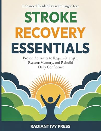Stroke Recovery Essentials: Proven Activities to Regain Strength Restore Memory