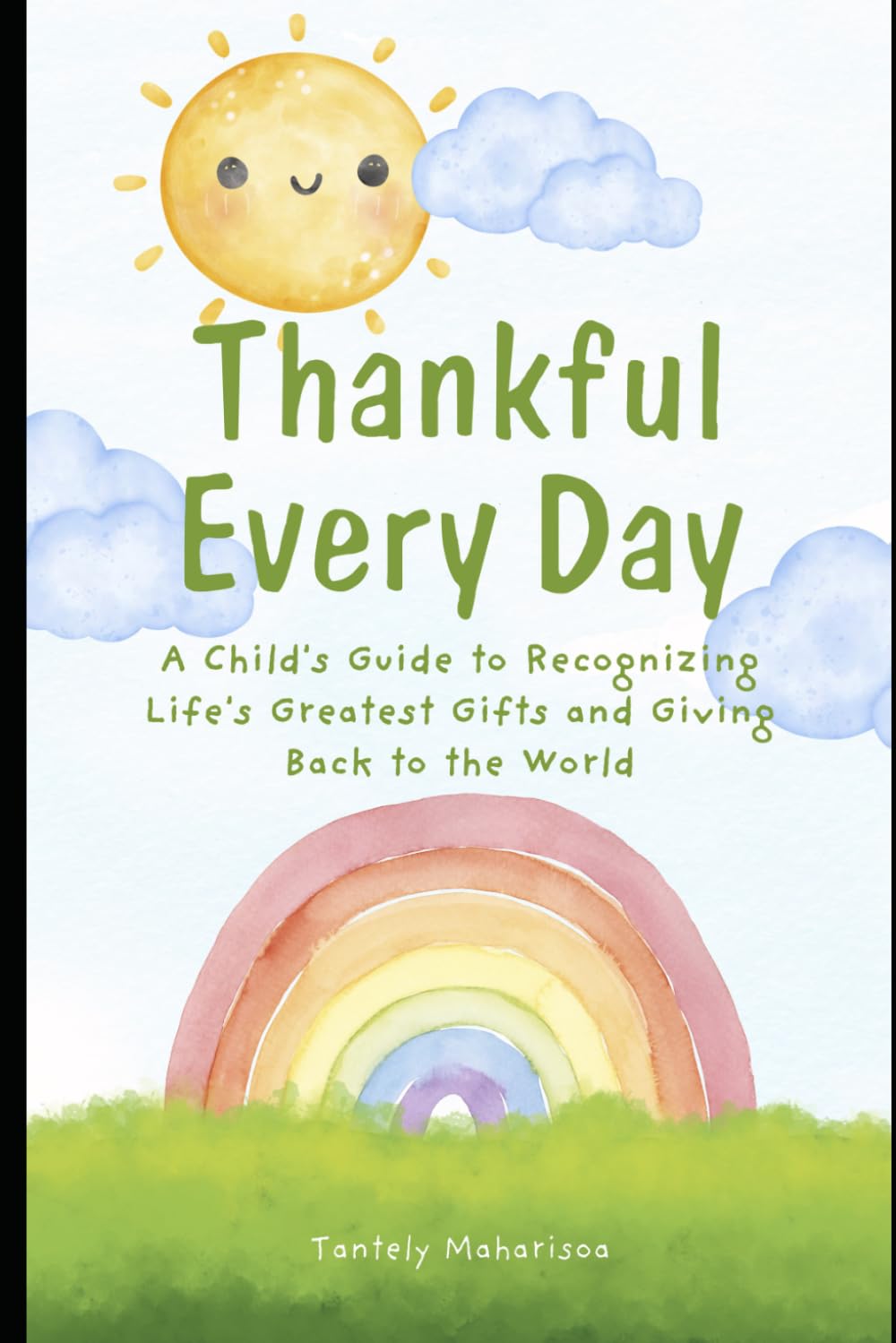Thankful Every Day: A child guide to recognizing life’s greatest gifts and giving back to the world!