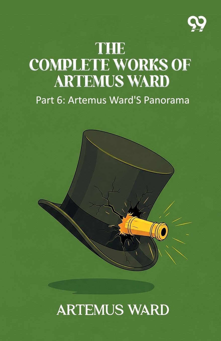 The Complete Works Of Artemus Ward Part 6: Artemus Ward's Panorama