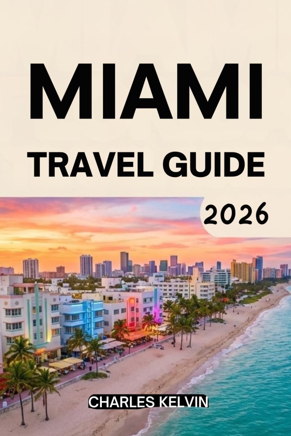MIAMI TRAVEL GUIDE 2026 (The Modern Explorer Travel Guides 2026–2027)