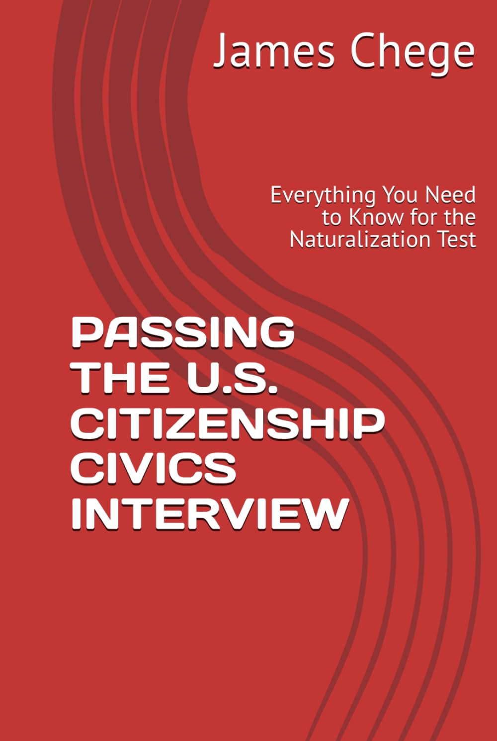 PASSING THE U.S. CITIZENSHIP CIVICS INTERVIEW: Everything You Need to Know for the Naturalization Test
