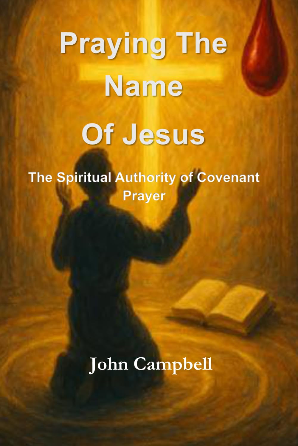 Praying The Name of Jesus: The Spiritual Authority of Covenant Prayer