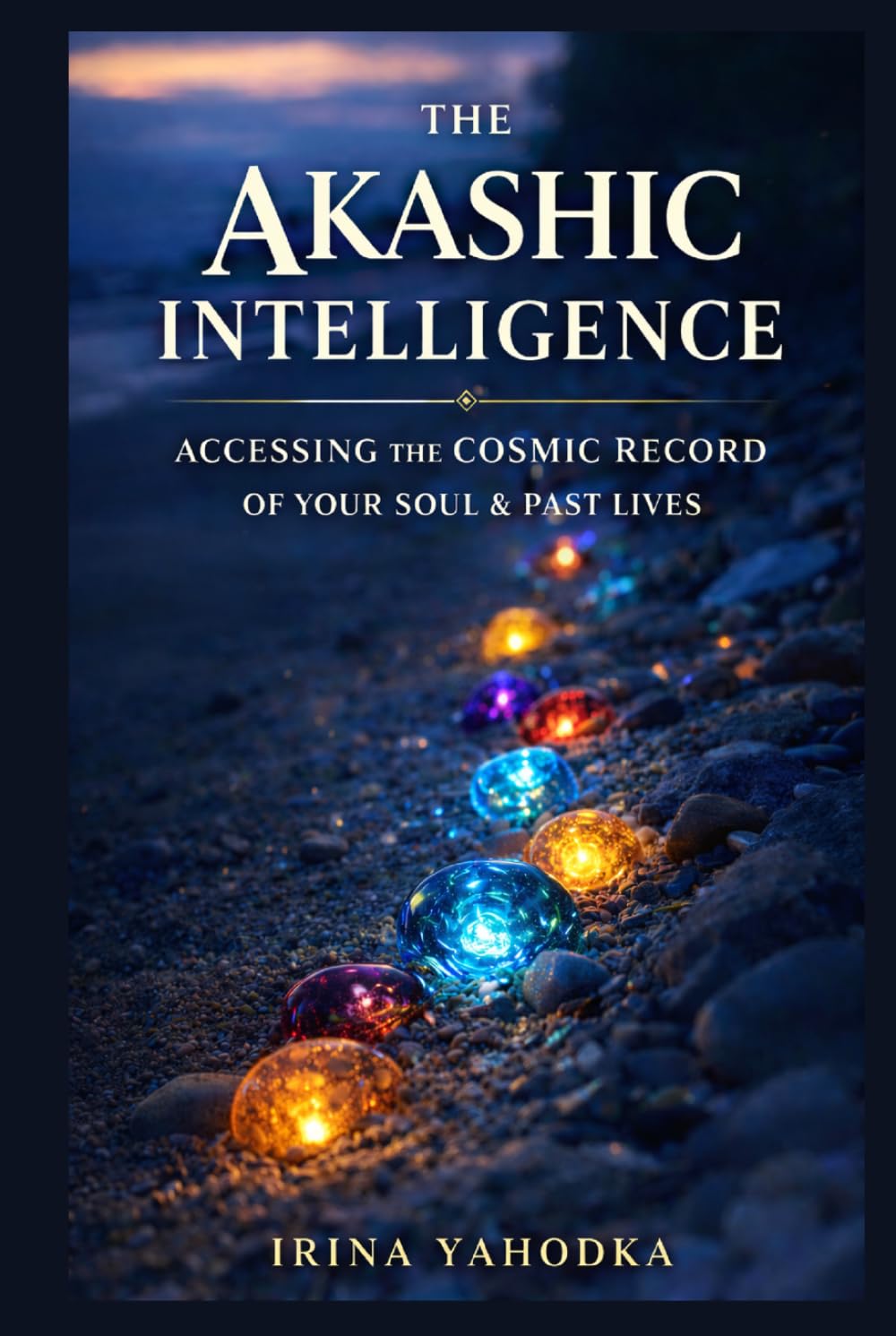 The Akashic Intelligence: Accessing the Cosmic Record of Your Soul, Past Lives, and Multidimensional Origins (The 5D Shift Collection)