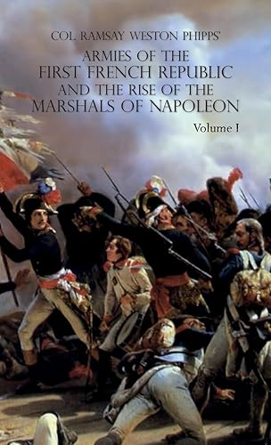 ARMIES OF THE FIRST FRENCH REPUBLIC AND THE RISE OF THE MARSHALS OF NAPOLEON I: VOLUME I: The Armee du Nord