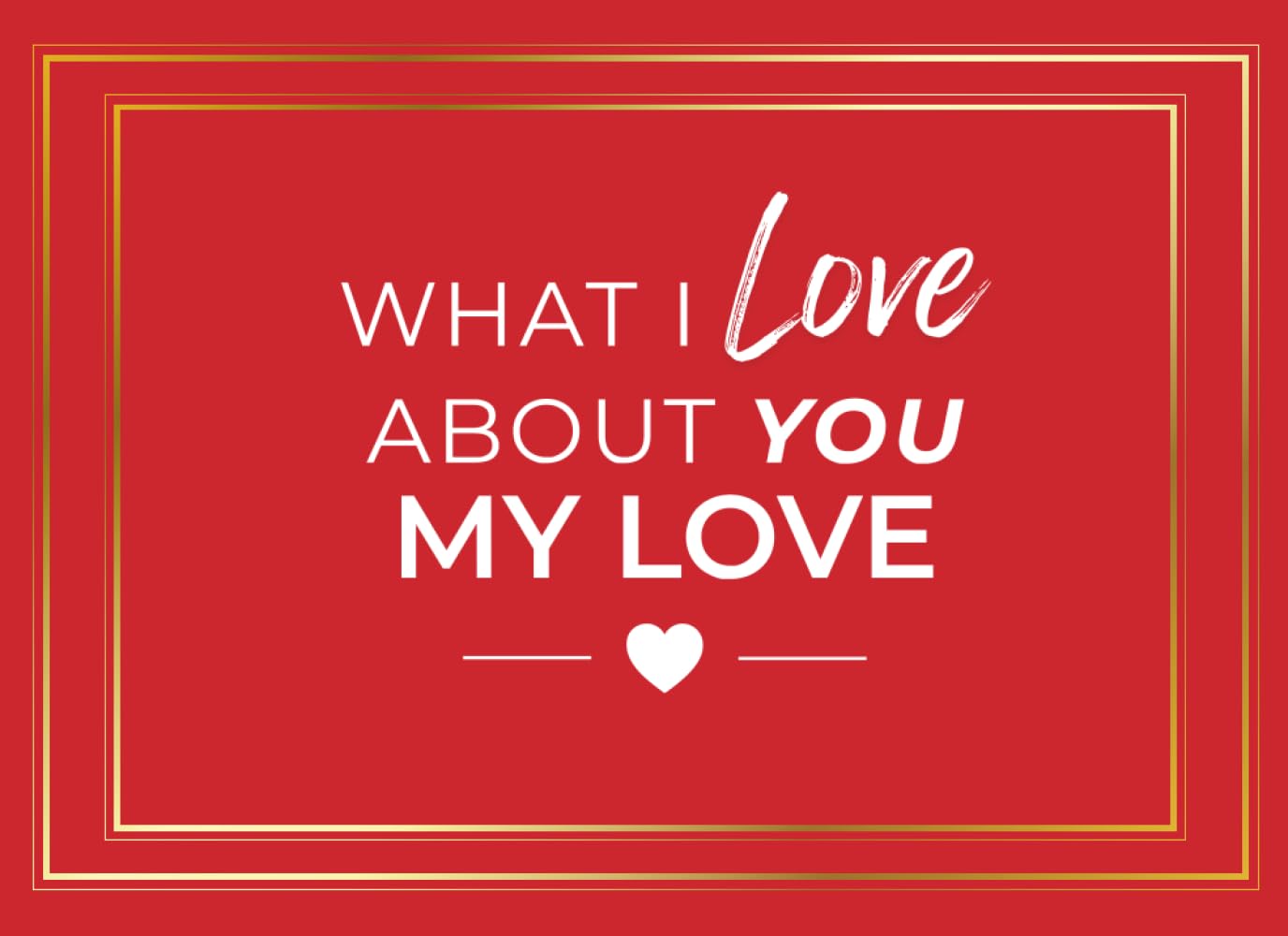 What I Love About You My Love: A Fill-In Journal | Heartfelt Prompts for Boyfriend, Girlfriend, Partner, Fiancé | Romantic Couples Gift Book