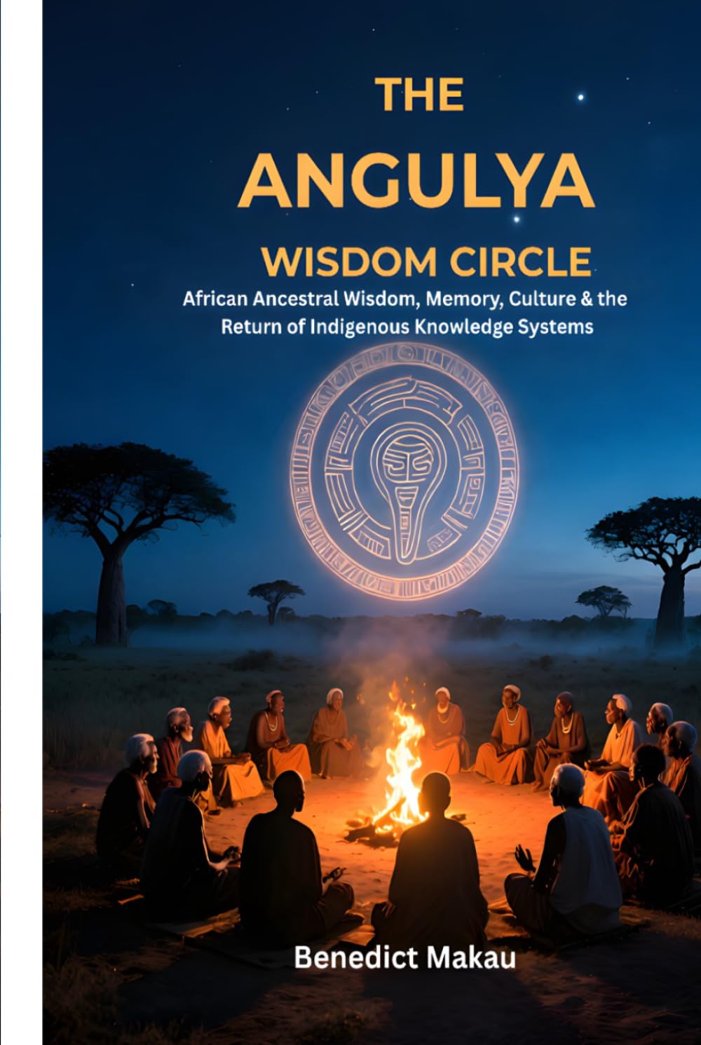 THE ANGULYA WISDOM CIRCLE: African Ancestral Wisdom, Memory, Culture & the Return of Indigenous Knowledge Systems