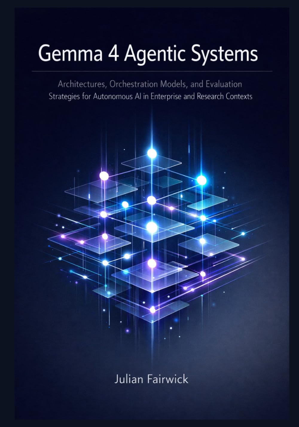 Gemma 4 Agentic Systems: Architectures, Orchestration Models, and Evaluation Strategies for Autonomous AI in Enterprise and Research Contexts