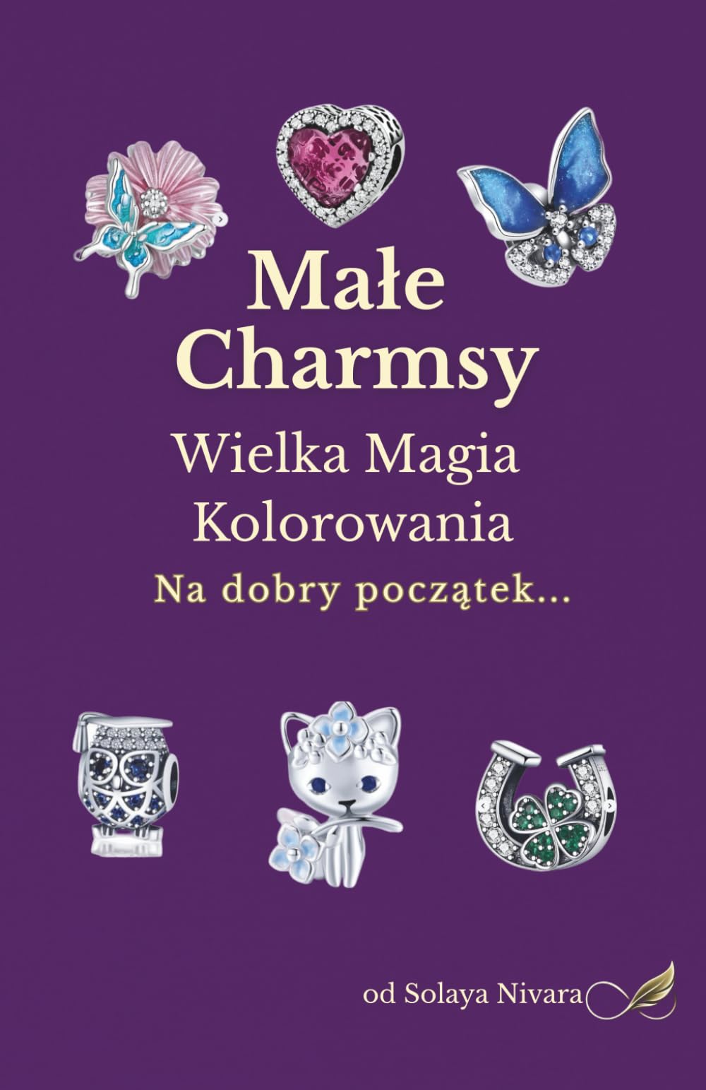 Małe Charmsy Wielka Magia Kolorowania: Na dobry początek