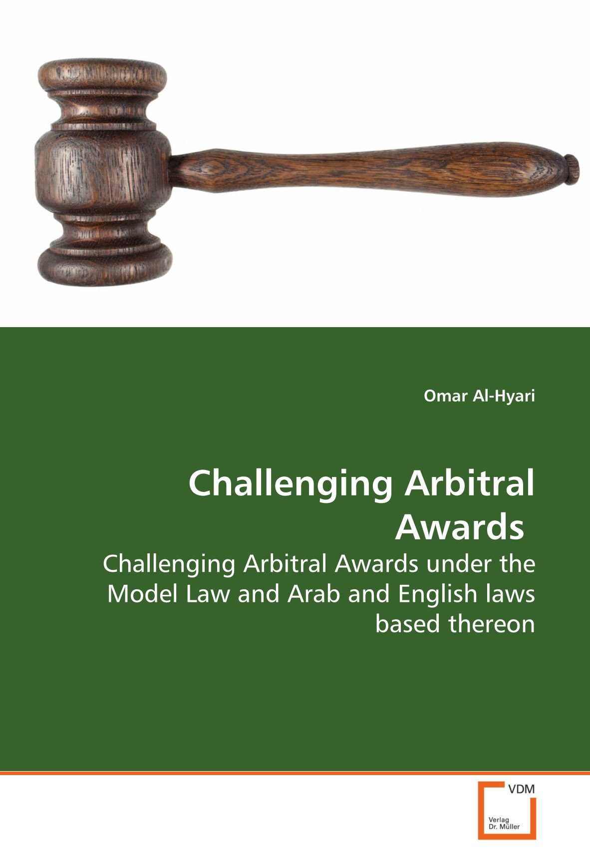 Challenging Arbitral Awards: Challenging Arbitral Awards under the Model Law and Arab and English laws based thereon