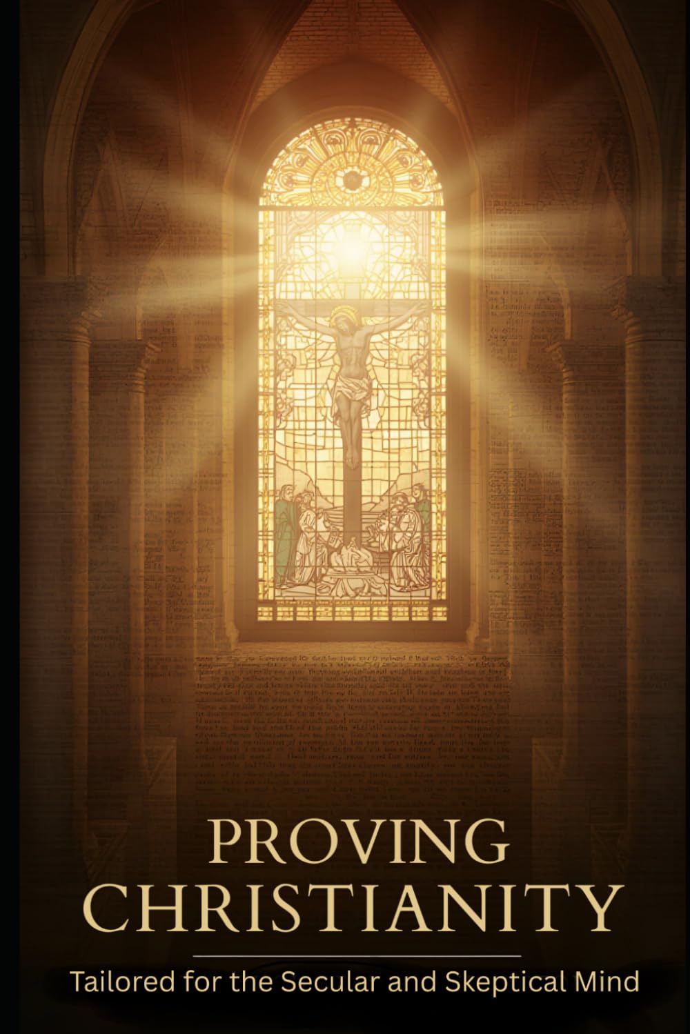 Proving Christianity: Tailored for the Secular and Skeptical Mind
