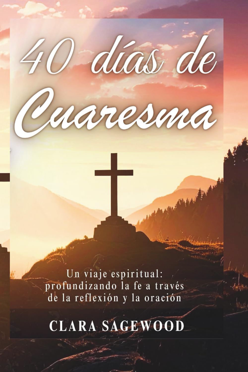 40 días de Cuaresma: Un viaje espiritual: profundizando la fe a través de la reflexión y la oración