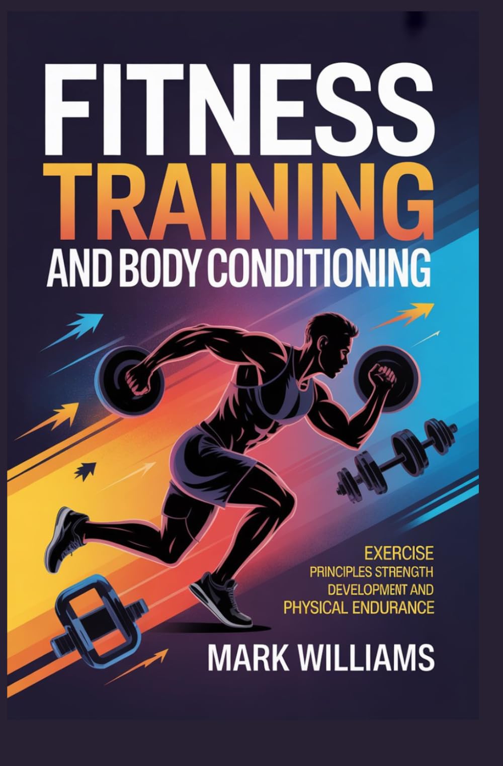 FITNESS TRAINING AND BODY CONDITIONING: exercise principles strength development and physical endurance