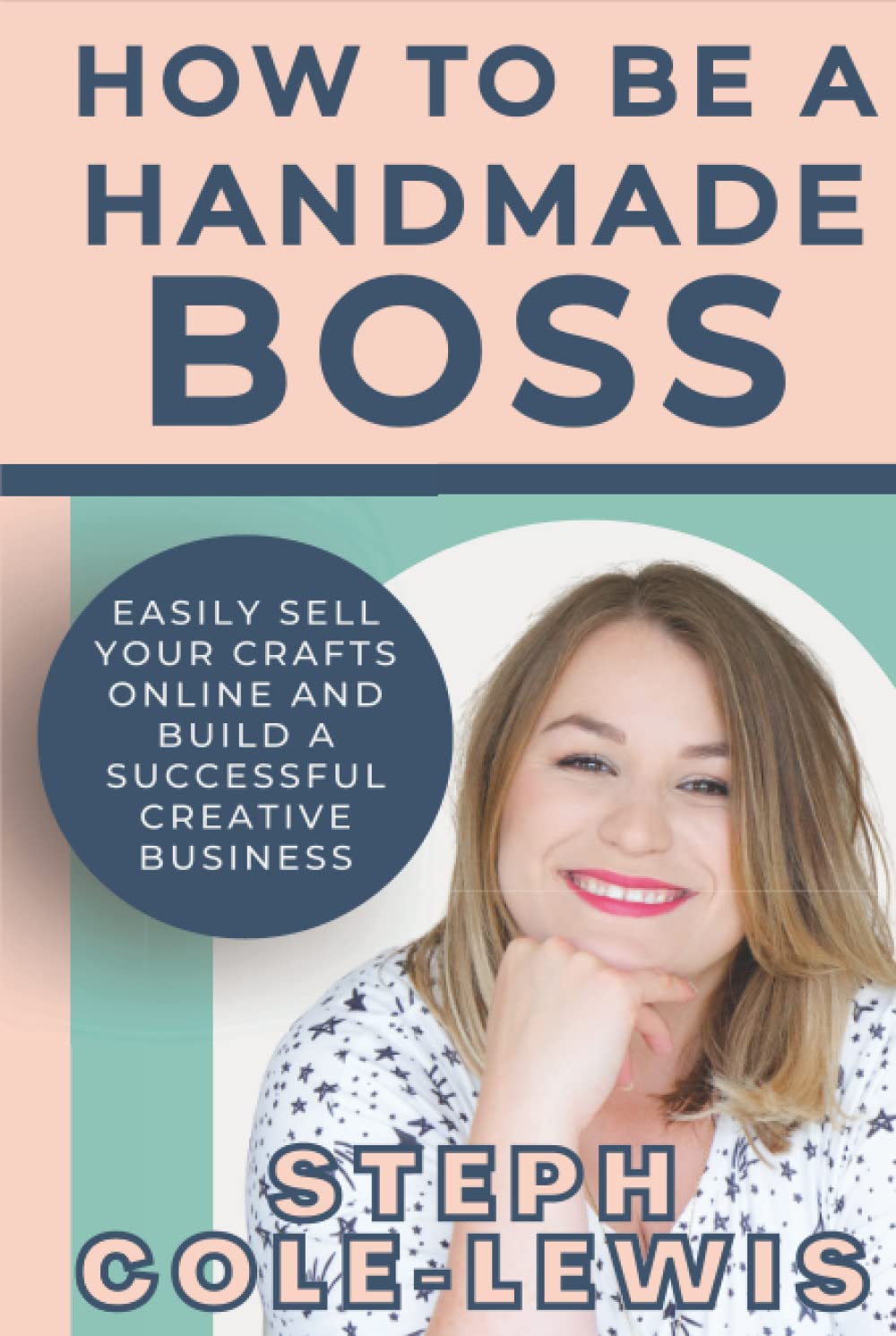 How to be a Handmade Boss: Easily Sell your Crafts Online and Build a Successful Creative Business
