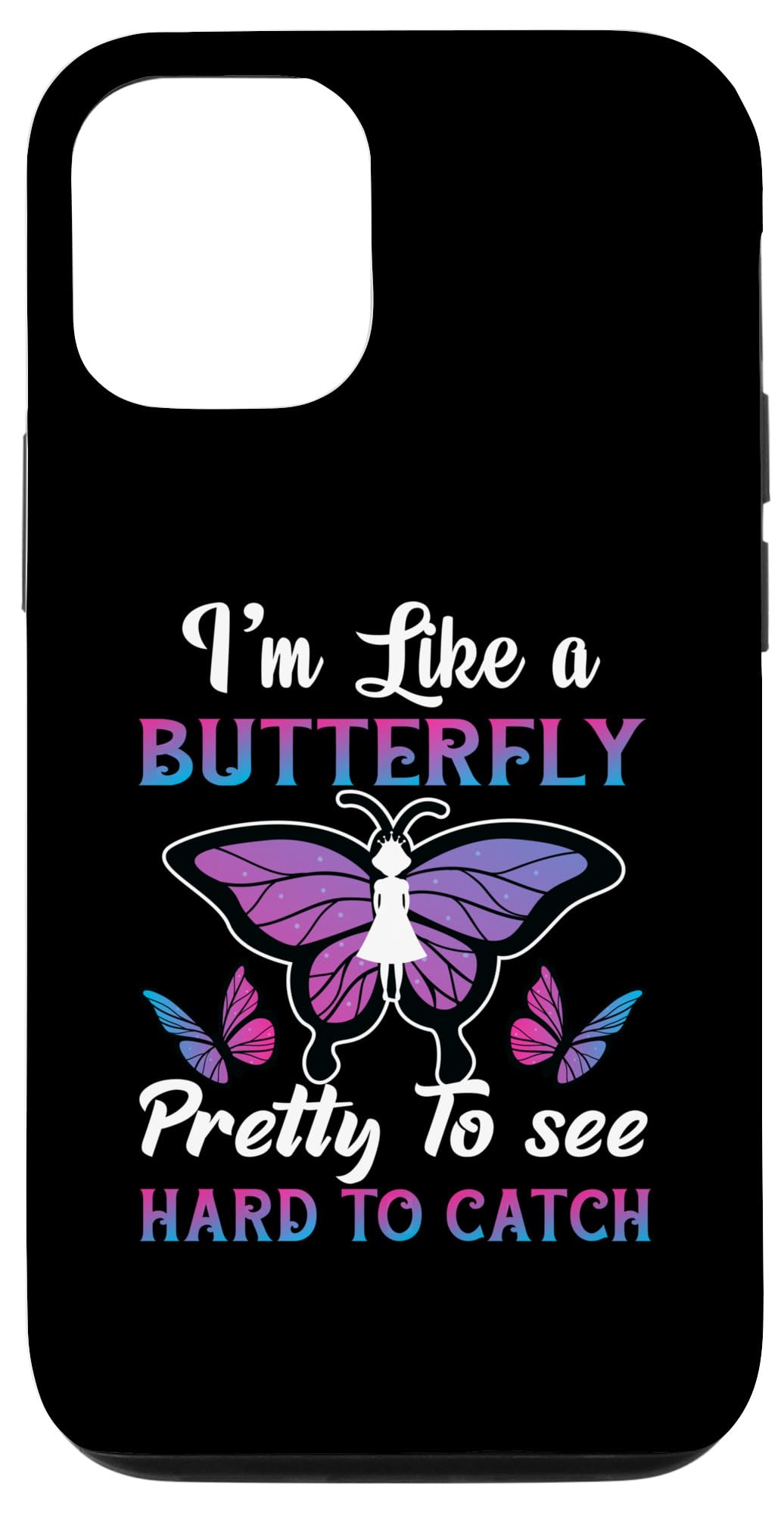 iPhone 13 I'm Like A Butterfly Pretty To See Hard To Catch Case