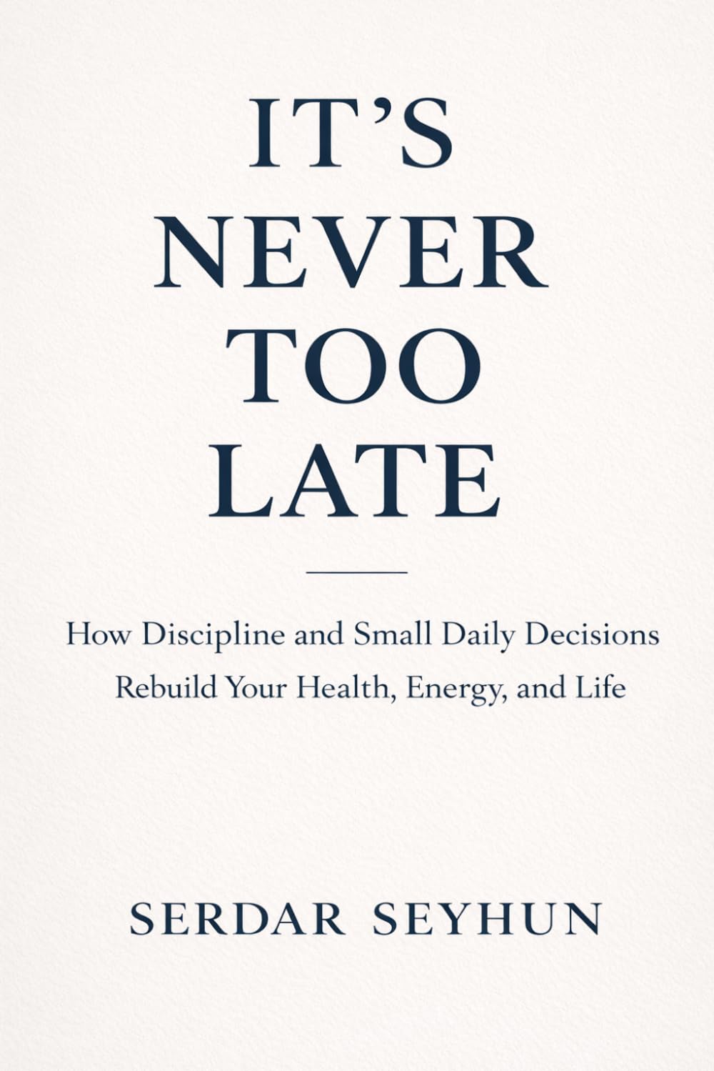 ITS NEVER TOO LATE: How Discipline, Wellness, and Consistency Rebuild a Life—At Any Age