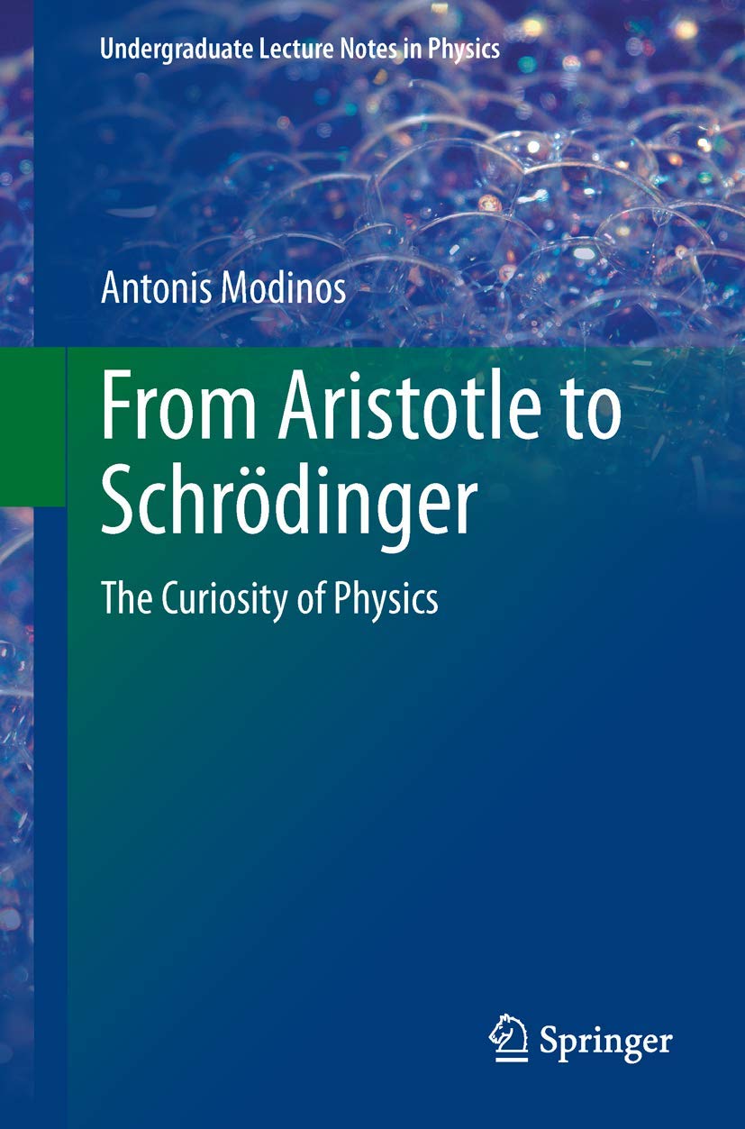 From Aristotle to Schrödinger: The Curiosity of Physics (Undergraduate Lecture Notes in Physics)