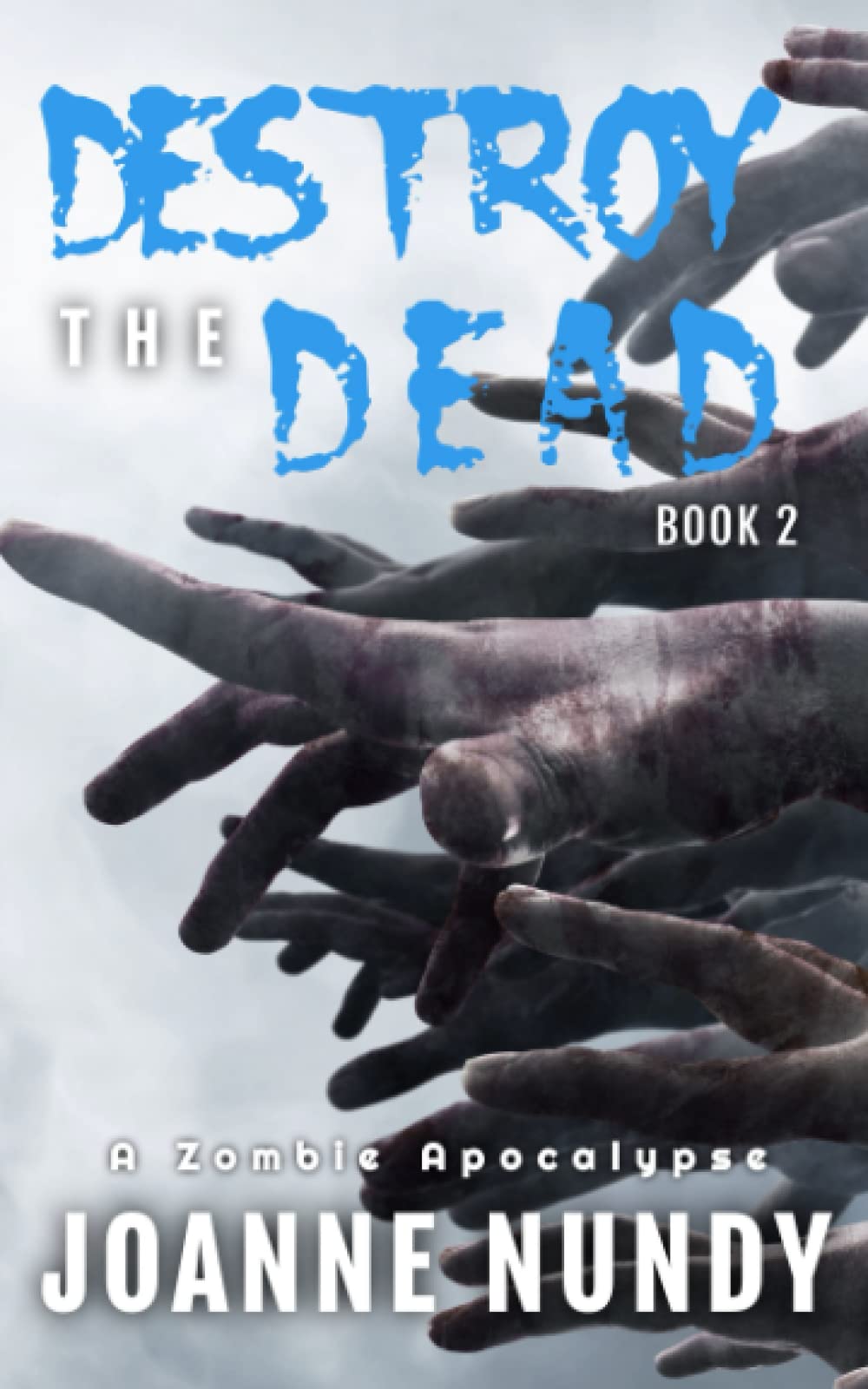 Destroy the Dead: Book 2: A Zombie Apocalypse