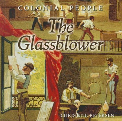 The Glassblower (Colonial People) by Christine Petersen (2011-09-04) Library Binding