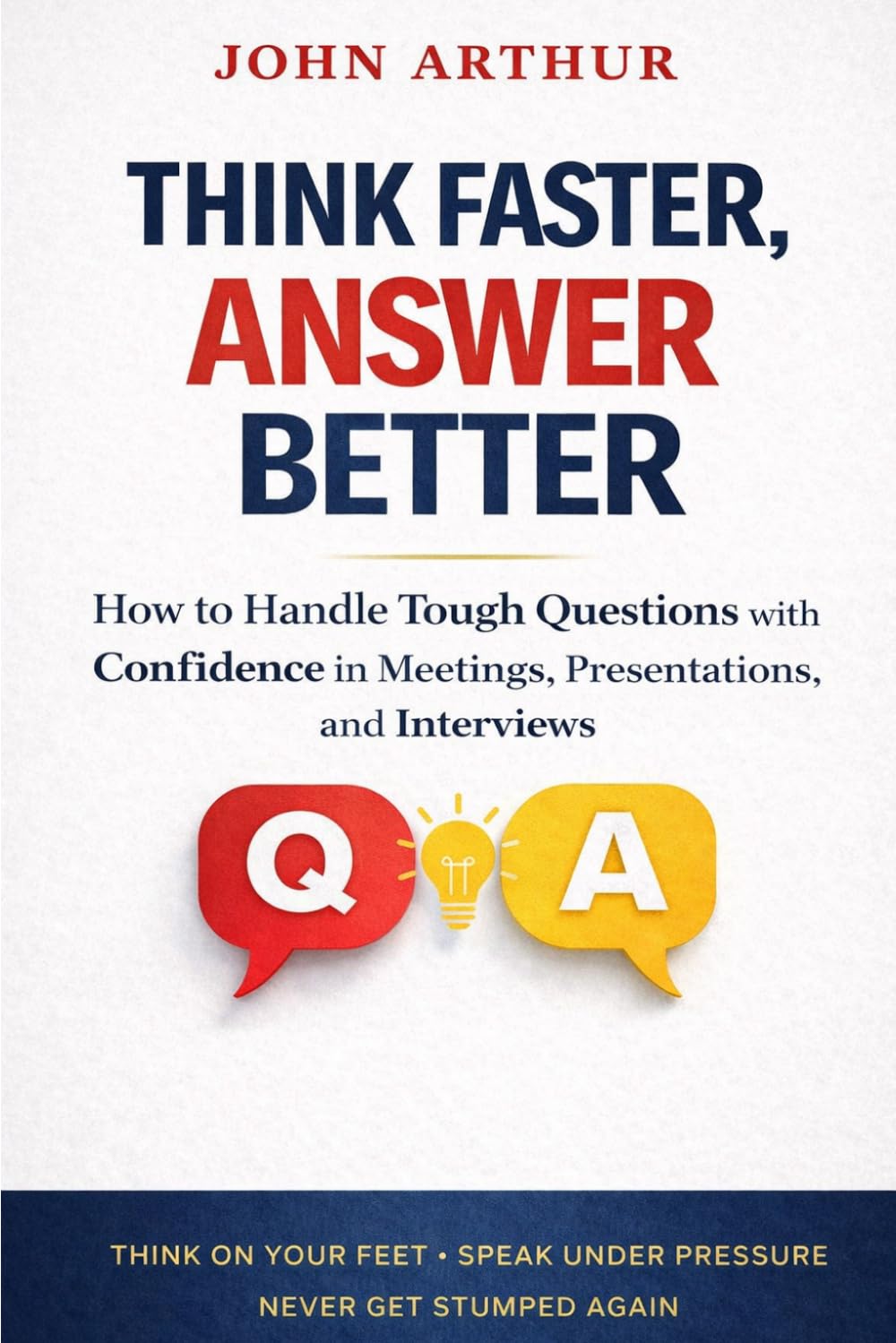 Thank Faster, Answer Better: How to Handle Tough Questions With Confidence in Meetings, Presentations, and Interviews