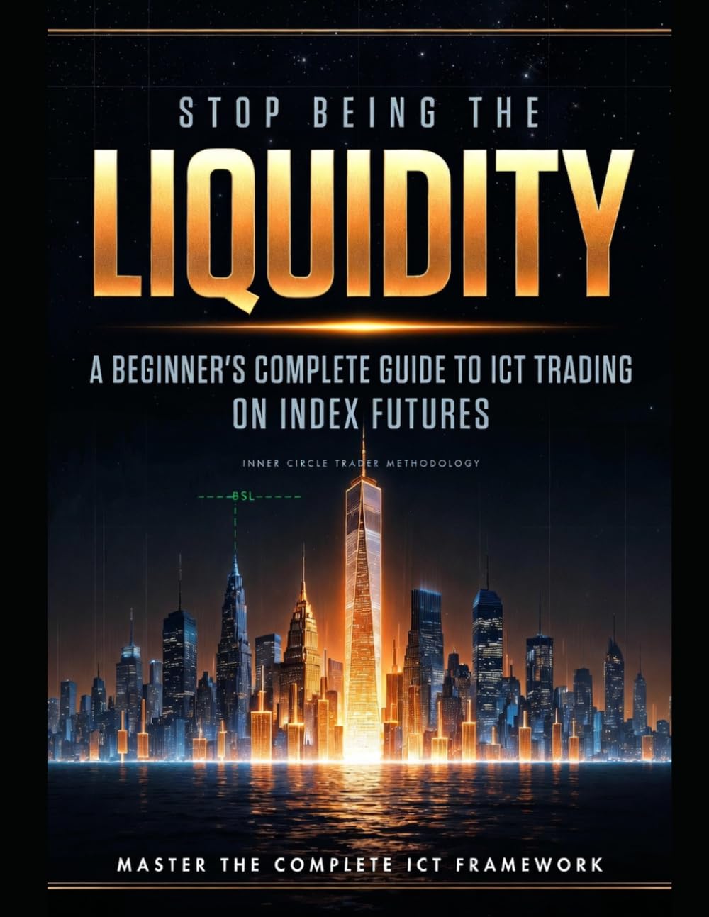 STOP BEING THE LIQUIDITY: A Beginner's Complete Guide to ICT Trading on Index Futures