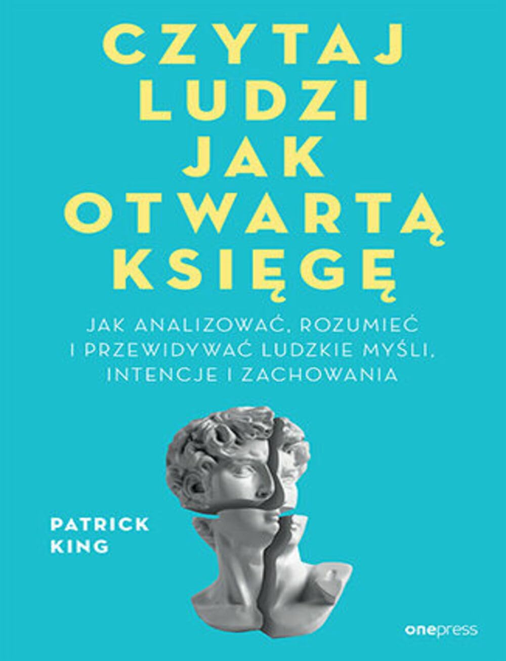 Czytaj ludzi jak otwartą księgę: Jak analizować, rozumieć i przewidywać ludzkie myśli, intencje i zachowania