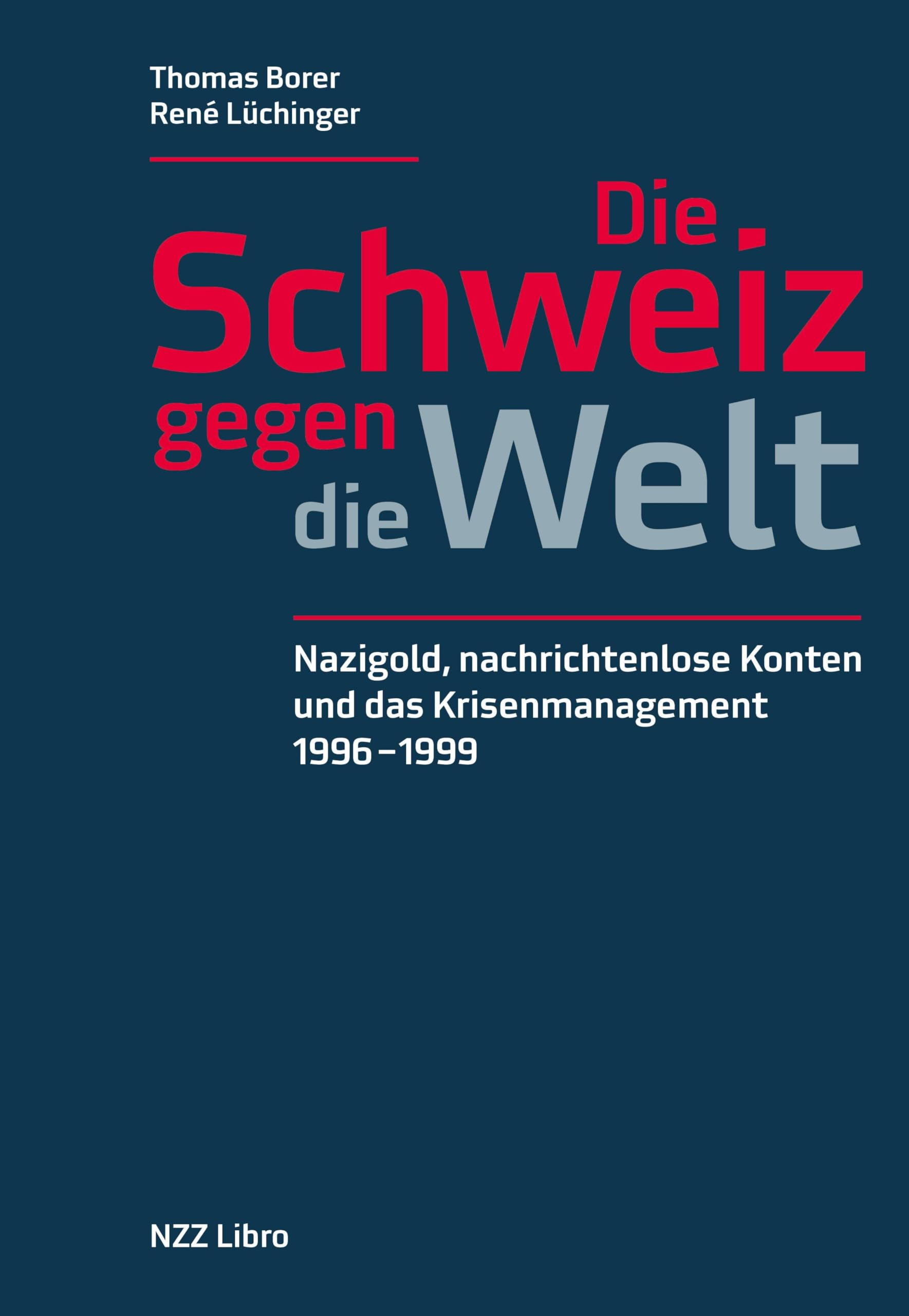 Die Schweiz gegen die Welt: Nazigold, nachrichtenlose Konten und das Krisenmanagement 1996–1999