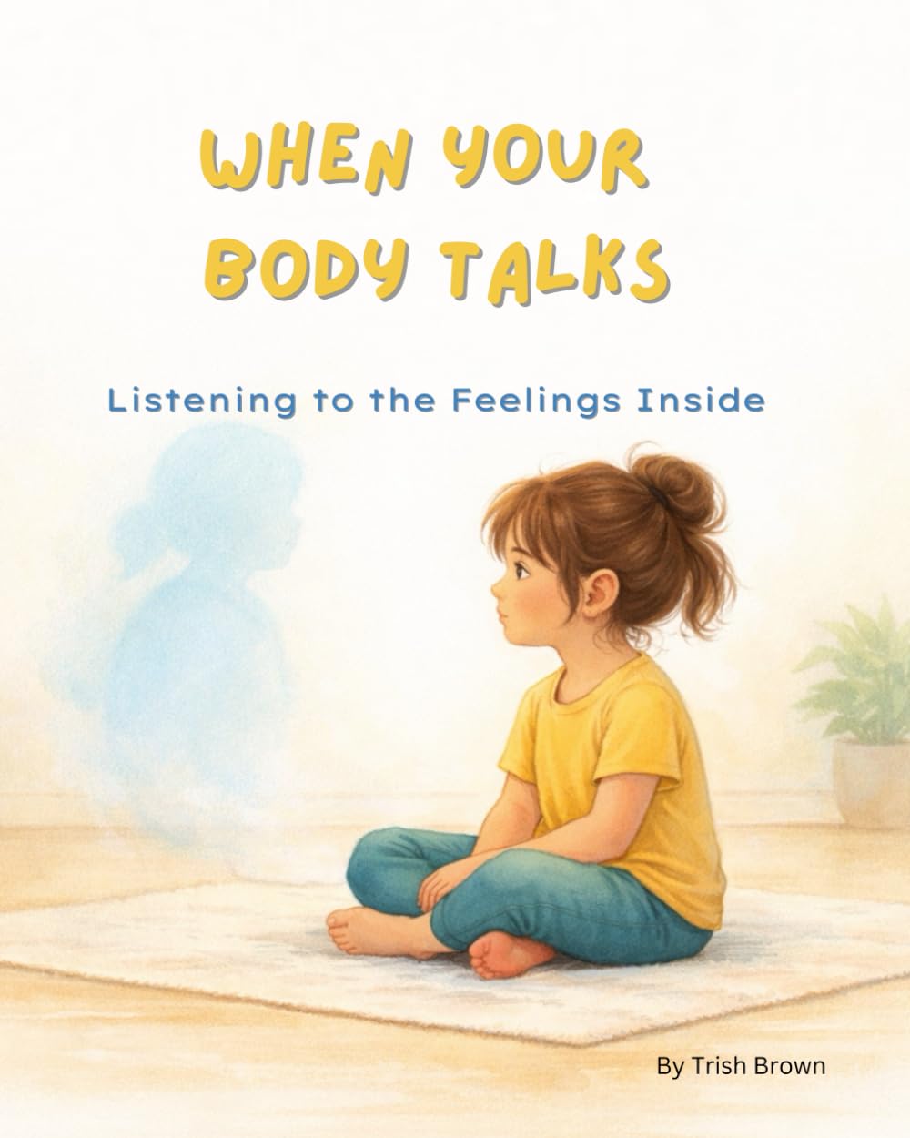 When Your Body Talks: Listening to the Feelings Inside (Before the Chaos - Tools for Tiny Humans)