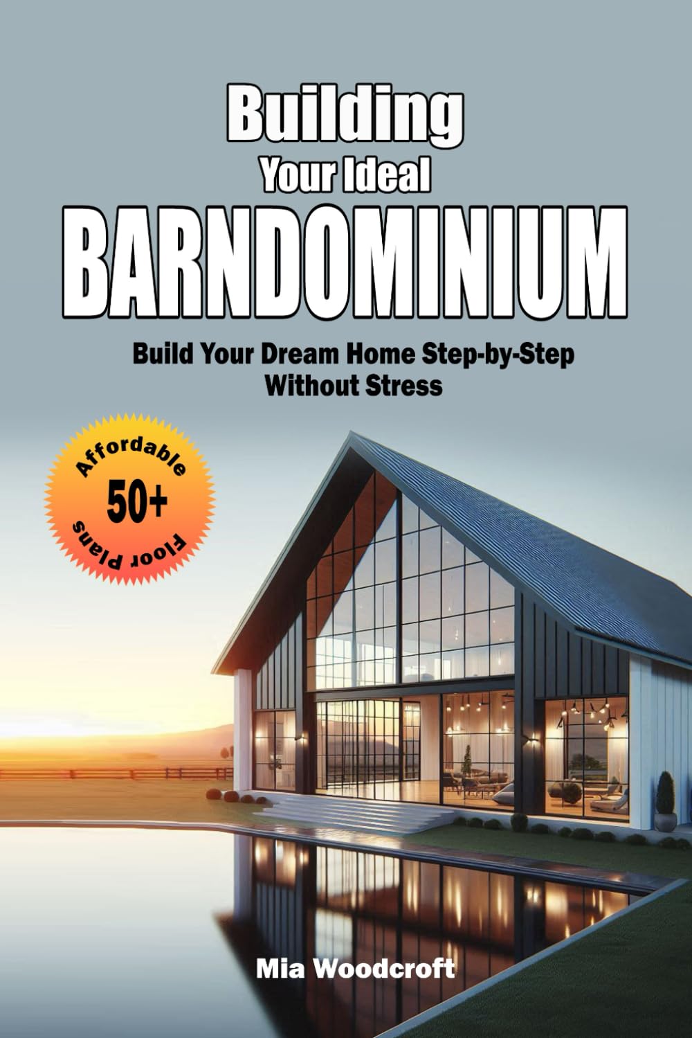 Building Your Ideal Barndominium: 50+ Affordable Floor Plans – Build Your Dream Home Step-by-Step Without Stress