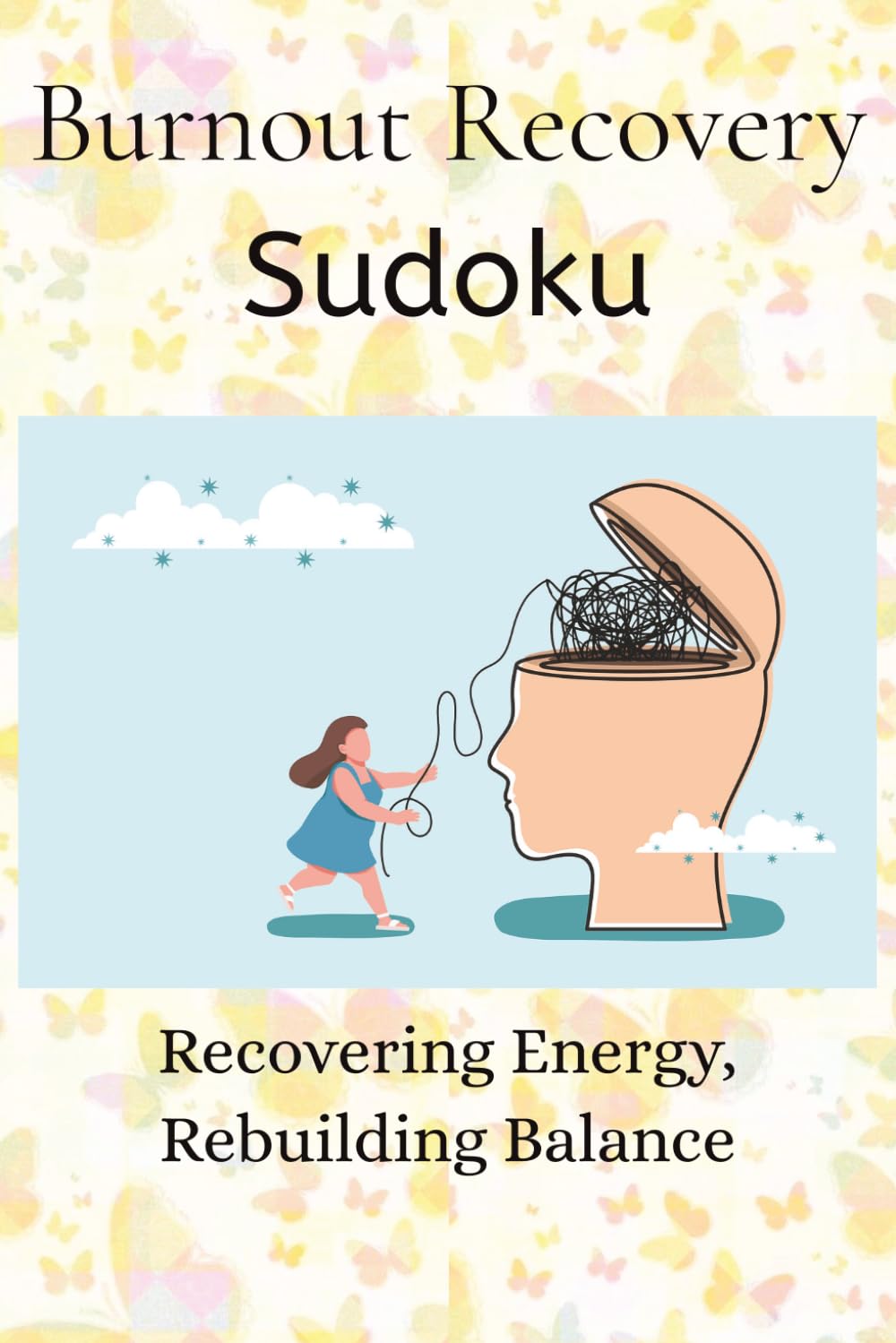 Burnout Recovery Sudoku Puzzle Book: Sudoku for Burnout Recovery | Recovering Energy, Rebuilding Balance | 6x9 Inches, 100 Pages | 50+ Puzzles | Solutions Included