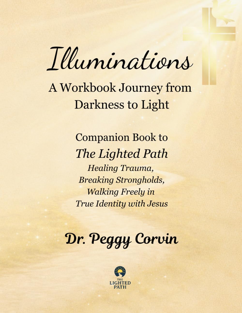 Illuminations: A Workbook Journey from Darkness to Light (The Lighted Path)