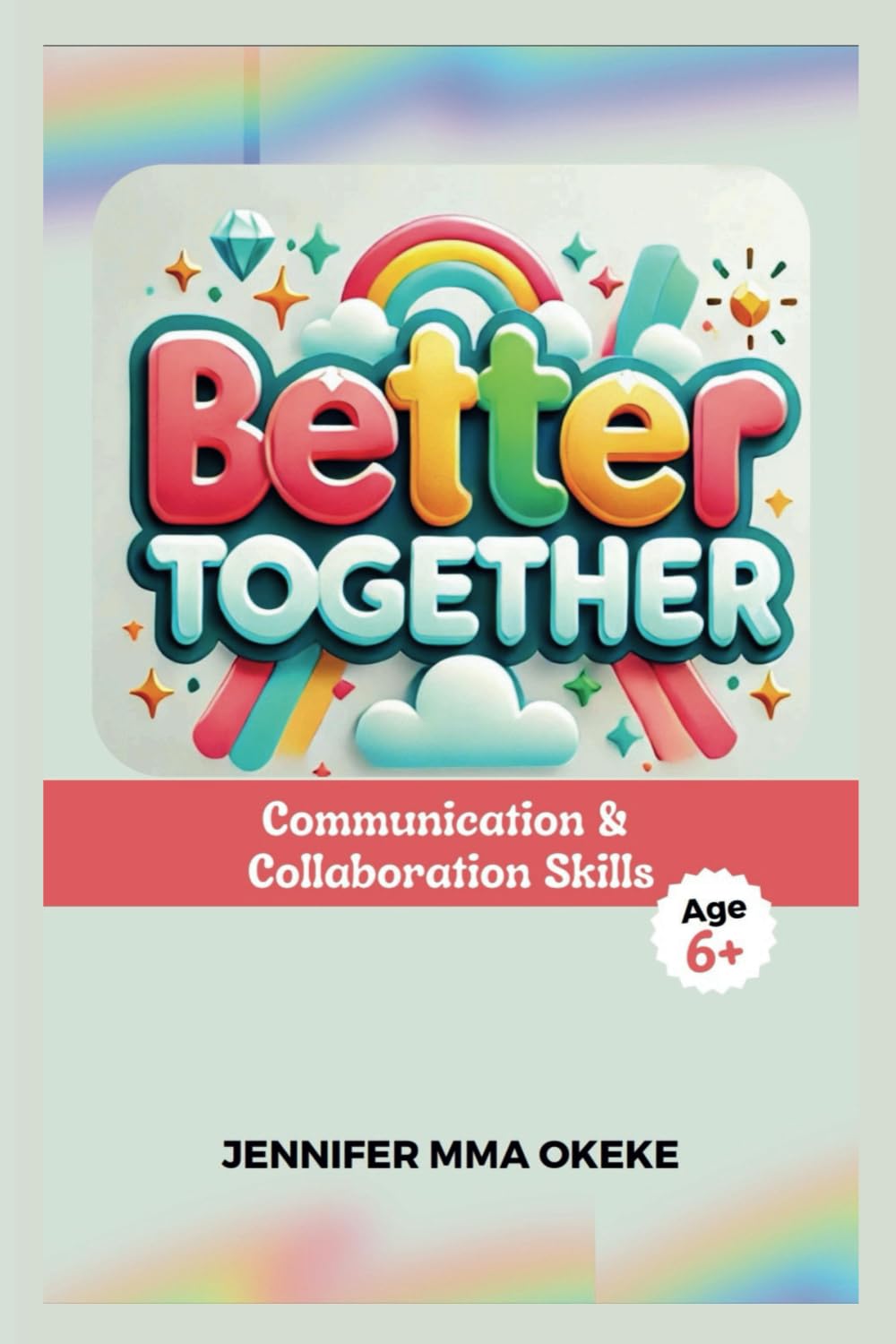 Better Together: Communication and Collaboration Skills (The Exceptional YOU Book series)
