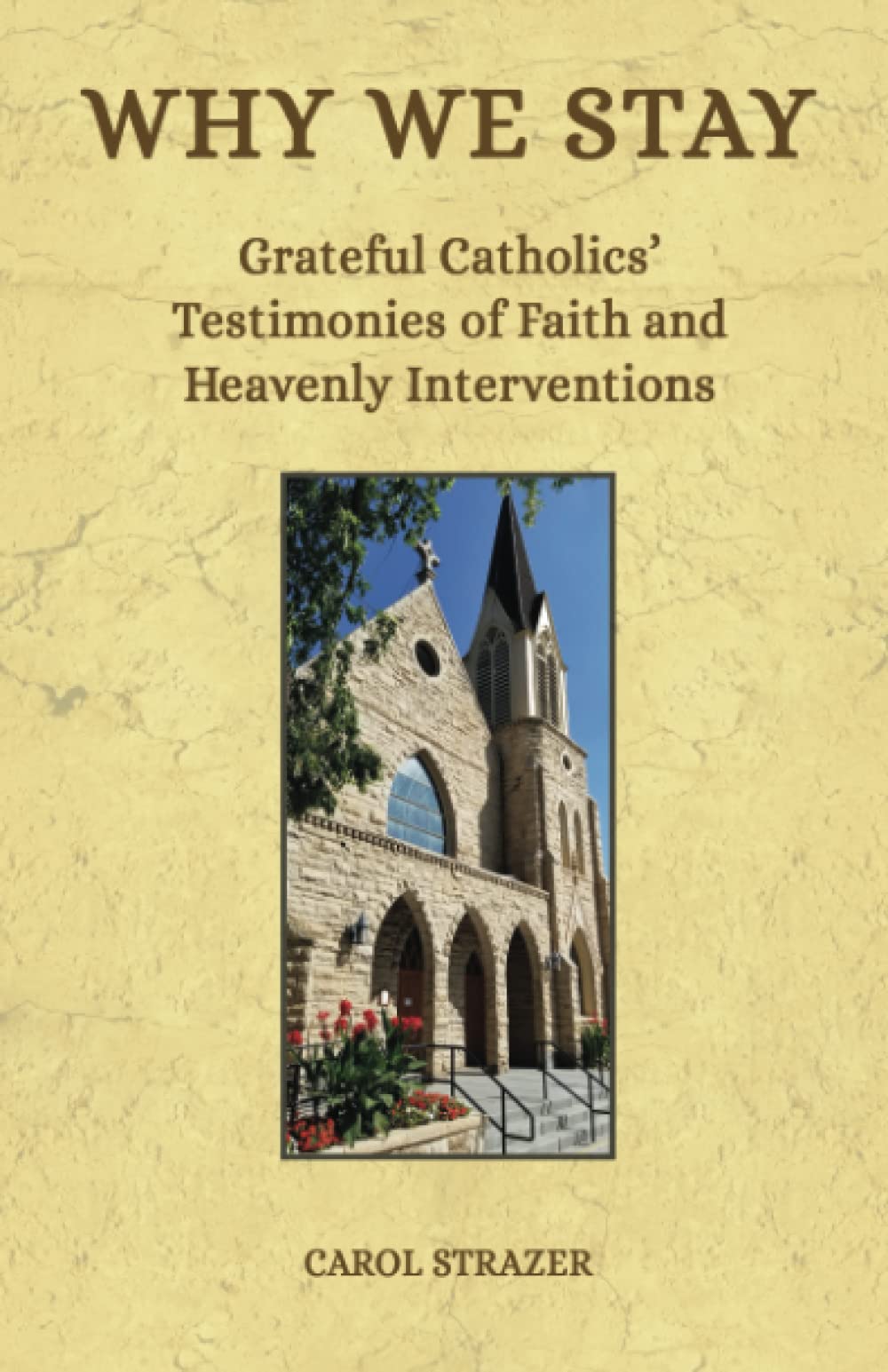 Why We Stay: Grateful Catholics’ Testimonies of Faith and Heavenly Interventions