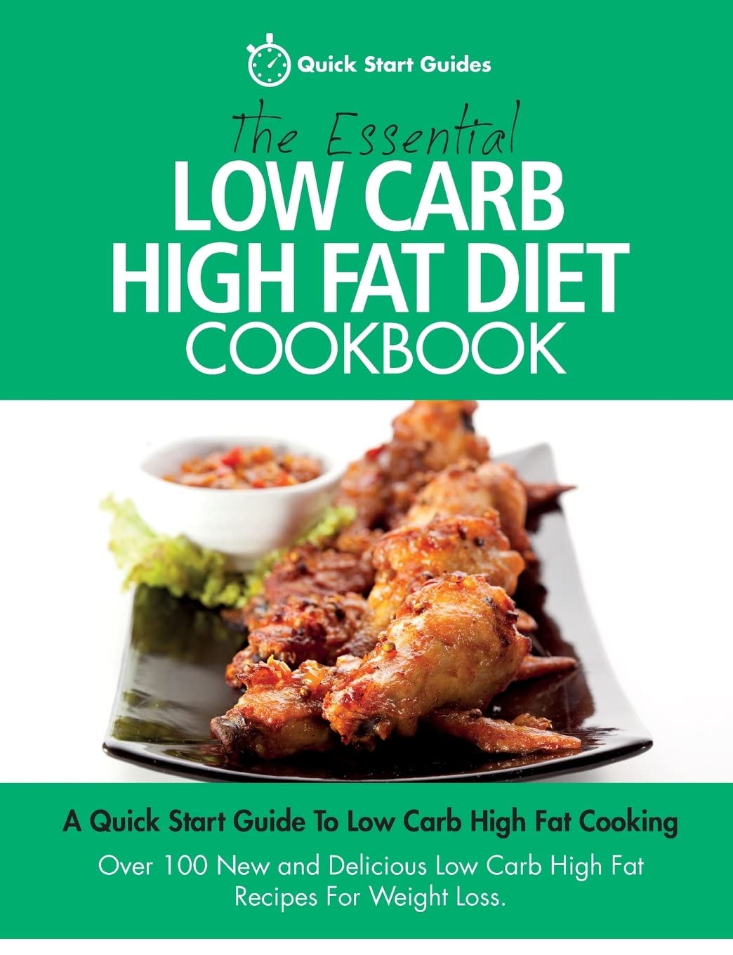 The Essential Low Carb High Fat Diet Cookbook: A Quick Start Guide To Low Carb