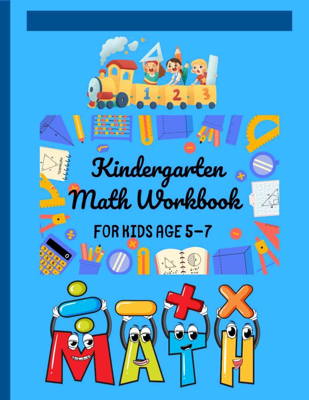 Kindergarten Math Workbook for Kids age 5-7: Interactive Activities and Educational Games for Developing Basic Mathematical Skills!