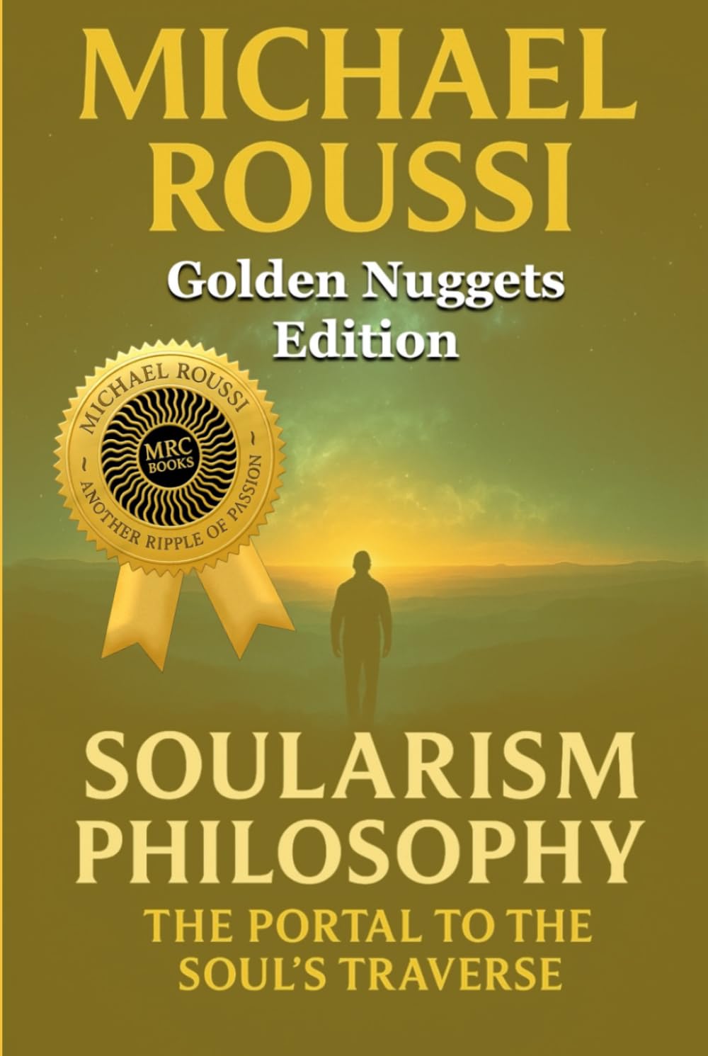 Soularism Philosophy: Golden Nuggets Edition: The Portal to Soul’s Traverse (Soularism Philosophy Series)