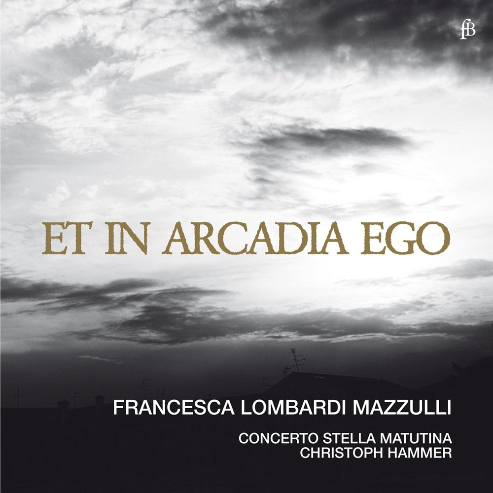 Et in Arcadia ego - Works by Torelli/Gasparini/Valentini/Händel/Marcello/Corelli/Scarlatti