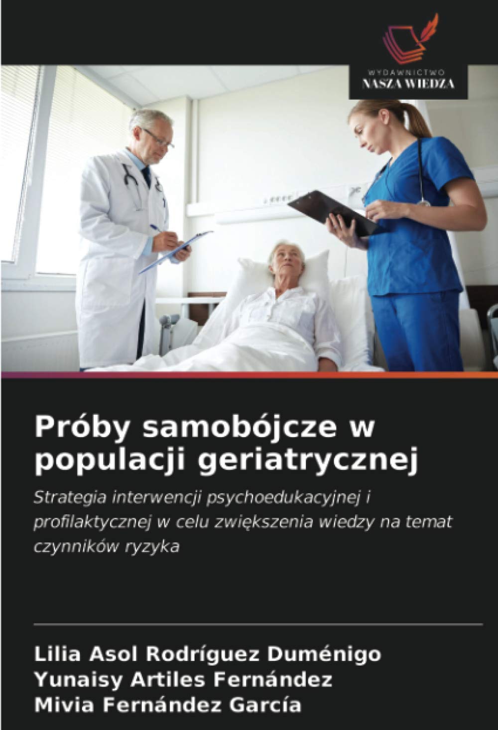 Próby samobójcze w populacji geriatrycznej: Strategia interwencji psychoedukacyjnej i profilaktycznej w celu zwiększenia wiedzy na temat czynników ... zwi¿kszenia wiedzy na temat czynników ryzyka