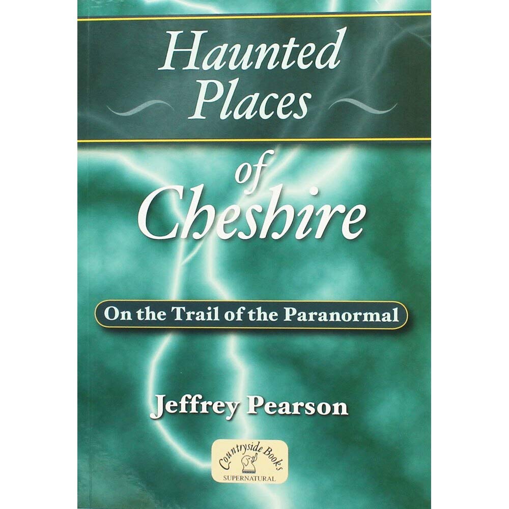 Haunted Places of Cheshire: On the Trail of the Paranormal