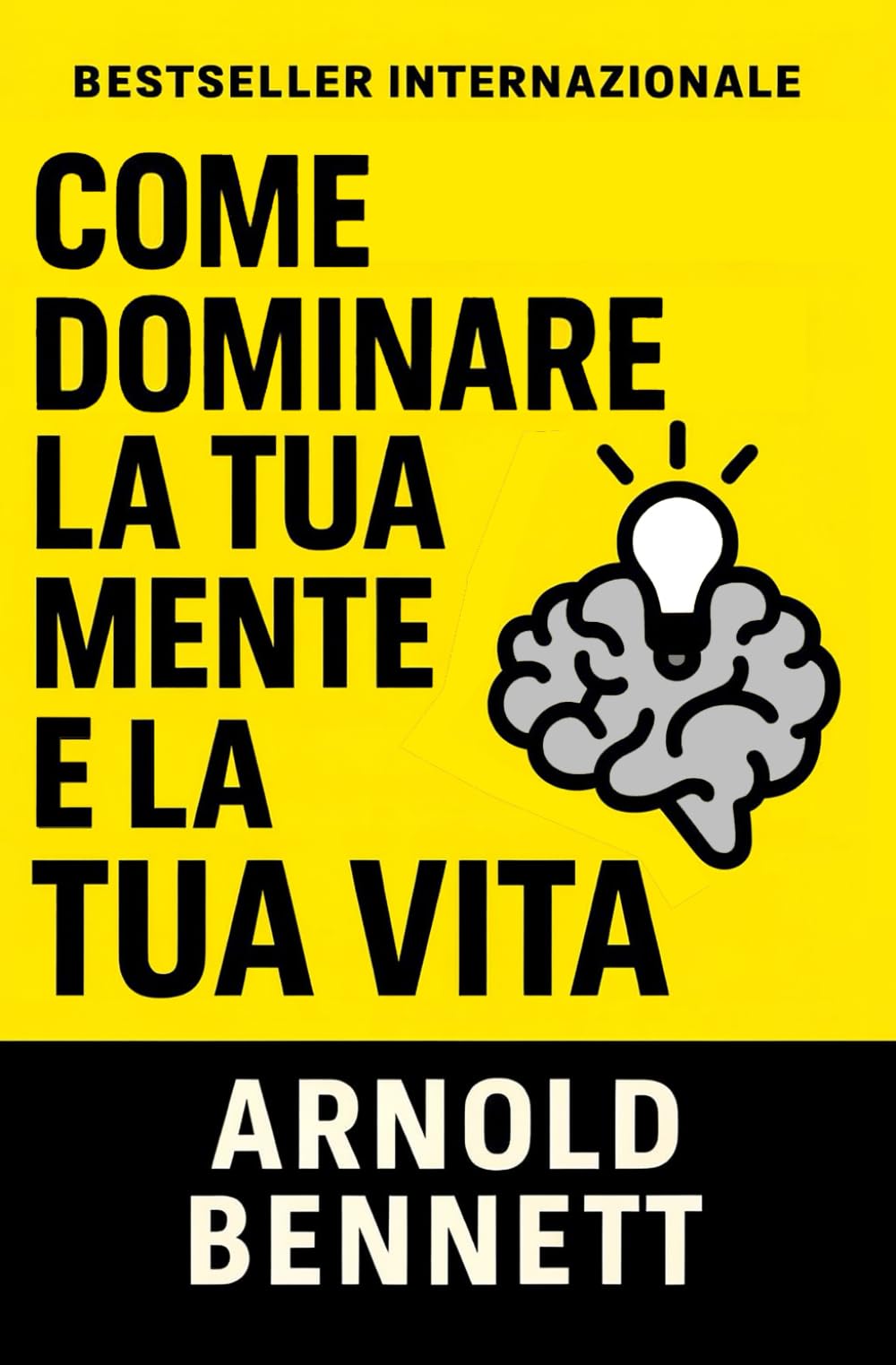 Come Dominare La Tua Mente E La Tua Vita (Condotta di Vita e Crescita Personale)
