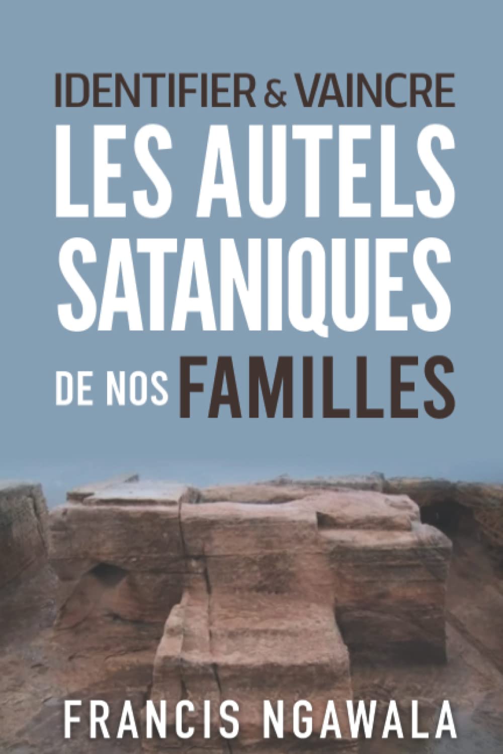 Identifier et vaincre les autels sataniques de nos familles