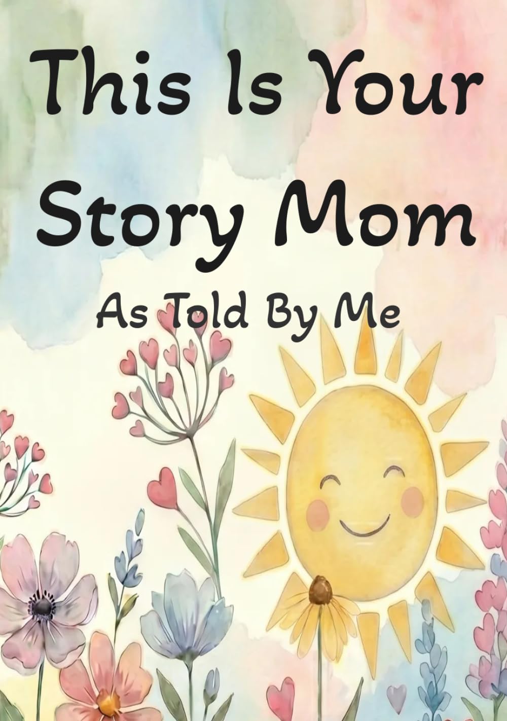 This Is Your Story Mom: As Told By Me: A Guided Keepsake Fill-in-the-Blank Book with Prompts, Handprints & Memories – Perfect Gift from Child to Mom
