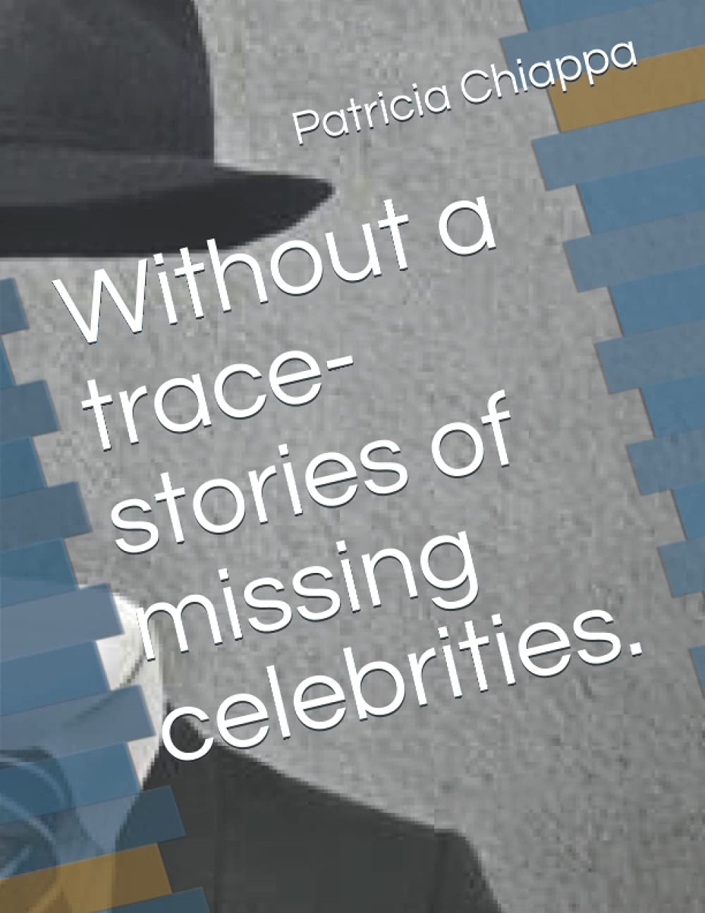 Without a trace- stories of missing celebrities.