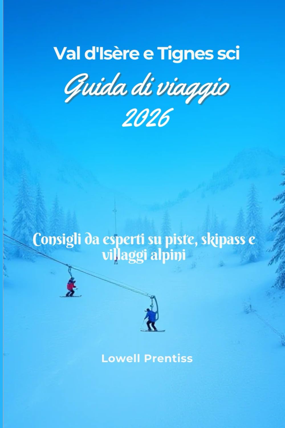 Val d'Isère e Tignes sci Guida di viaggio 2026: Consigli da esperti su piste, skipass e villaggi alpini